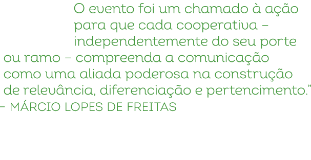 O evento foi um chamado  a  o para que cada cooperativa – independentemente do seu porte ou ramo – compreenda a comu...